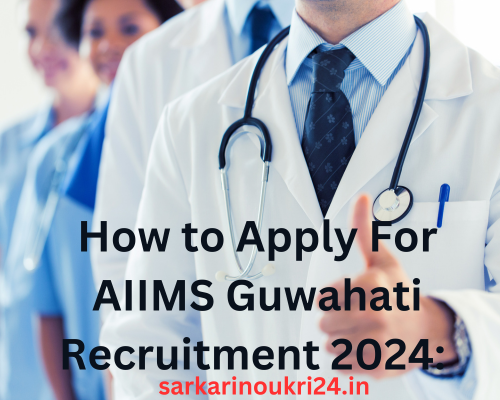 How to Apply For AIIMS Guwahati Recruitment 2024: