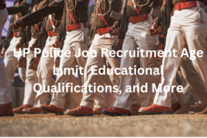 UP Police Job Recruitment Age Limit, Educational Qualifications, and More