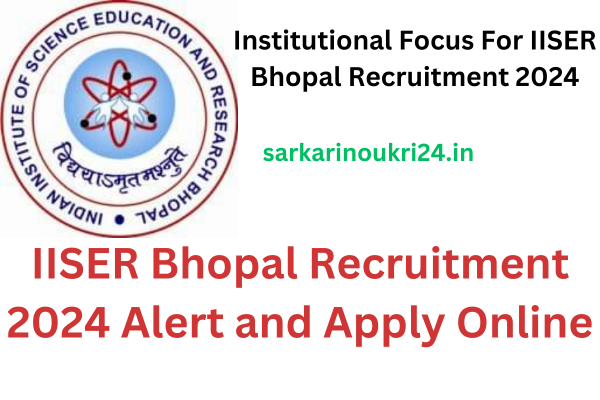 IISER Bhopal Recruitment 2024 Alert and Apply Online
