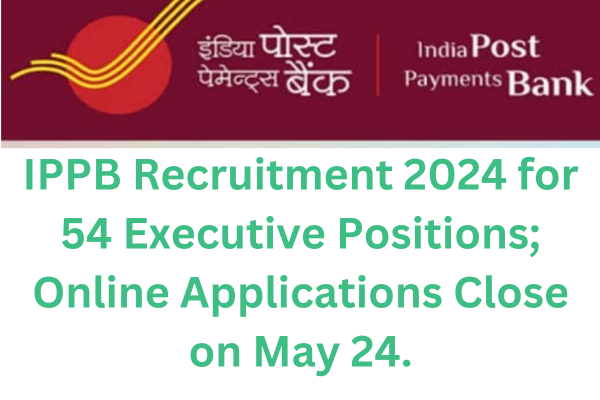 IPPB Recruitment 2024 for 54 Executive Posts, Apply Online Last Date 24 May ... Read more at: https://www.careerpower.in/blog/ippb-recruitment-2024