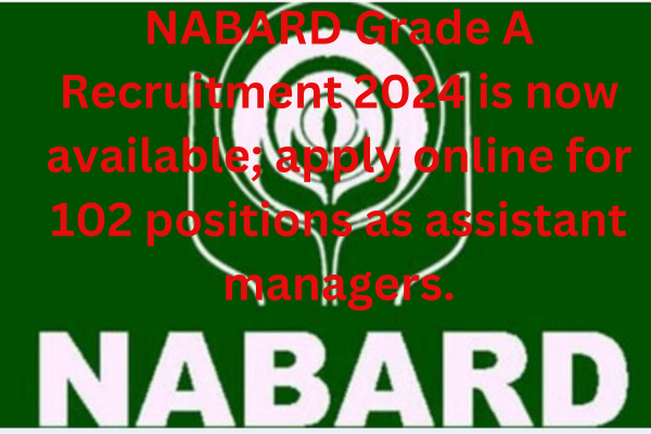 NABARD Grade A Notification 2024 Out, Apply Online for 102 Assistant Manager Posts