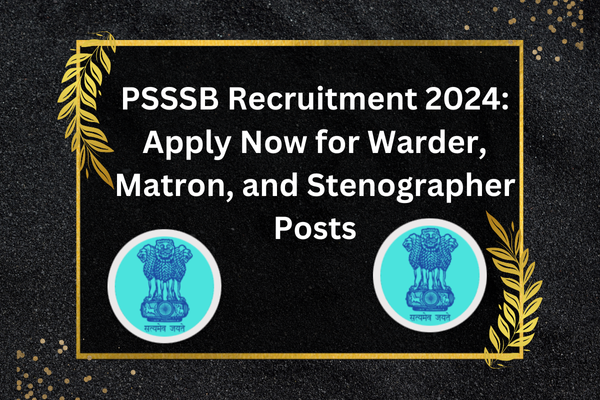 PSSSB Recruitment 2024: Apply Now for Warder, Matron, and Stenographer Posts