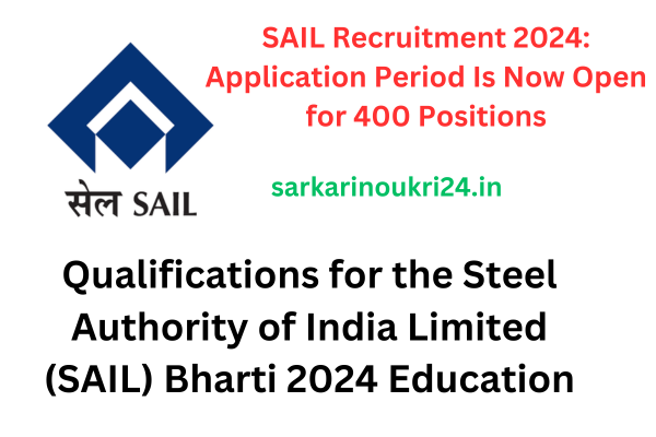 SAIL Recruitment 2024: Application Period Is Now Open for 400 Positions