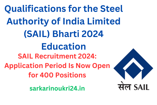 Steel Authority of India Limited (SAIL) Bharti 2024 Education Qualification