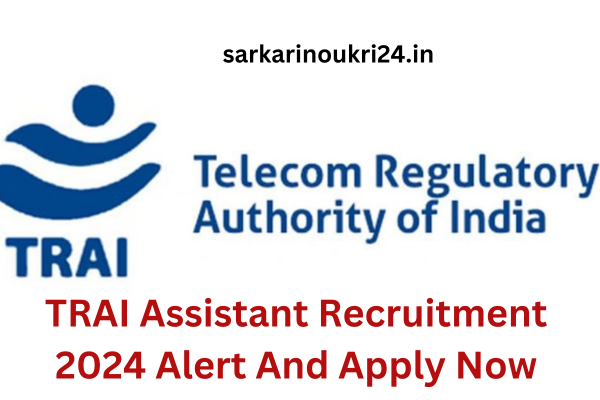 TRAI Assistant Recruitment 2024 Alert And Apply Now